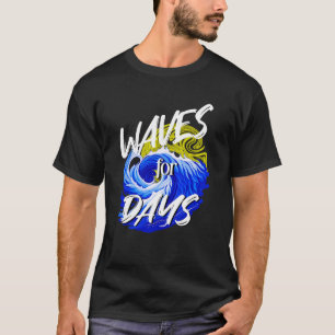 Waves For Days, Beach Life, Ocean Lover T-Shirt