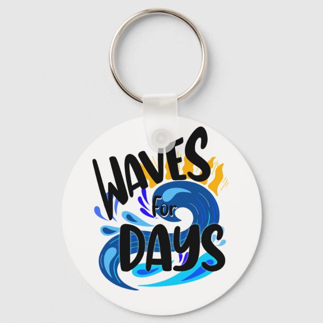 Waves For Days, Beach Life, Surfing Lover Key Ring (Front)