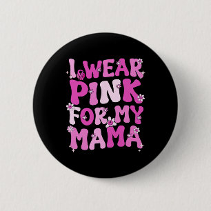 Wavy Groovy I Wear Pink For My Mama Breast Cancer 6 Cm Round Badge