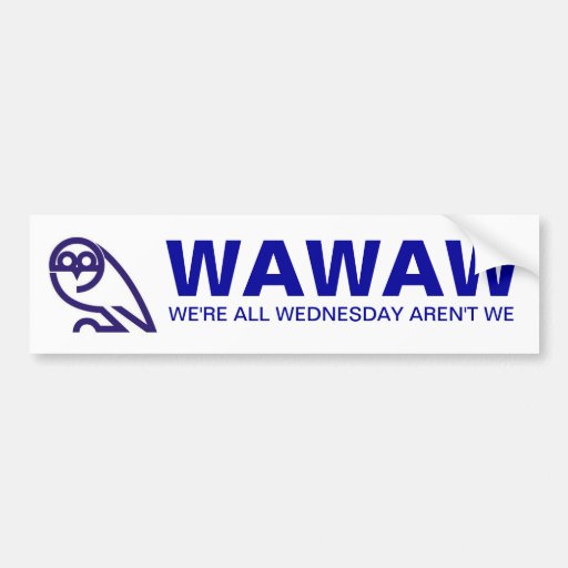 Image of WAWAW WE'RE ALL WEDNESDAY AREN'T WE Bumper Sticker