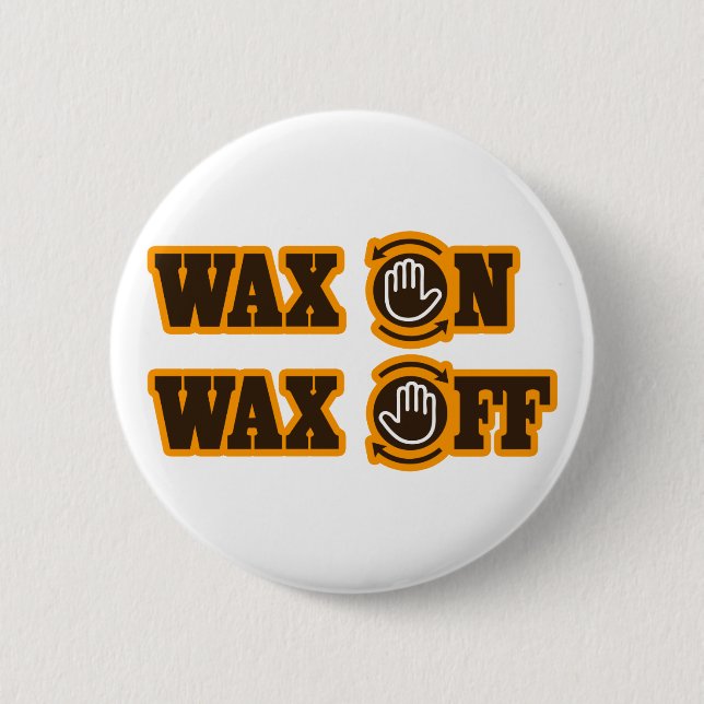 Wax On - Wax Off 6 Cm Round Badge (Front)