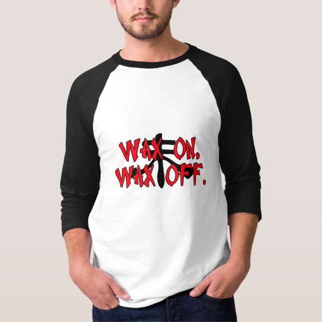 Wax On, Wax Off T-Shirt (Front)