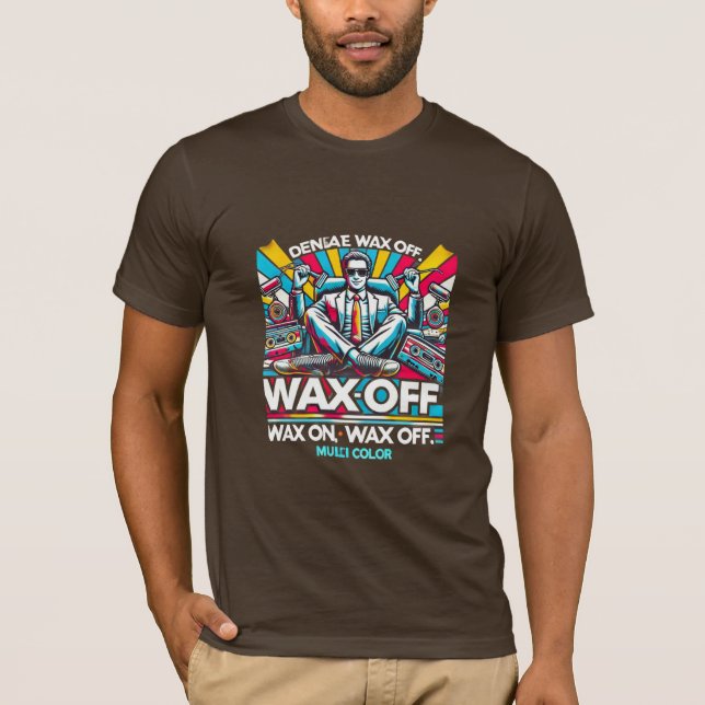 Wax On, Wax Off T-Shirt (Front)