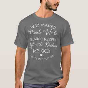 Way Maker Miracle Worker Promise Keeper Light In D T-Shirt