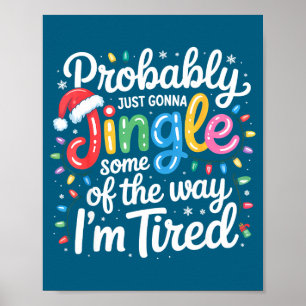 Way Probably m Gonna Tired Just Jingle I Some Smil Poster