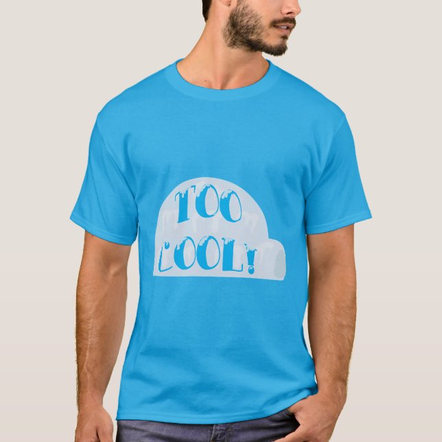 Way Too Cool Igloo Cartoon Slogan T-Shirt (Front)