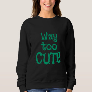 Way too cute sweatshirt