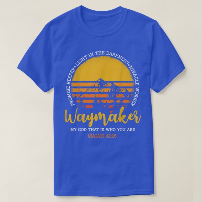 Waymaker, My God That Is Who You Are Miracle Worke T-Shirt (Design Front)