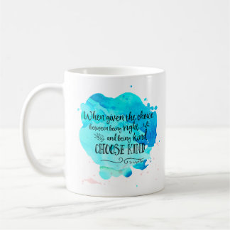 Wayne Dyer quote choose kind coffee mug