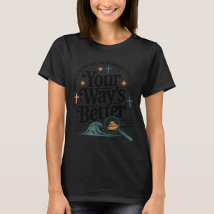 Way's better christian quote faith jesus bible T-Shirt