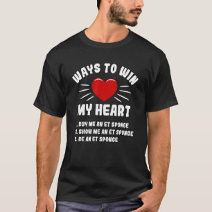 Ways To Win My Heart ET Sponge  Animal Meme Humour T-Shirt