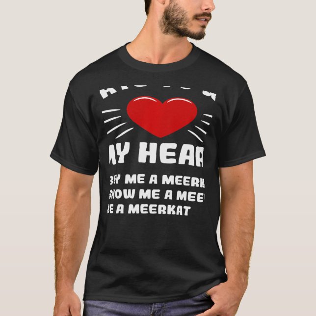 Ways To Win My Heart Meerkat Animal Meme Humour T-Shirt (Front)
