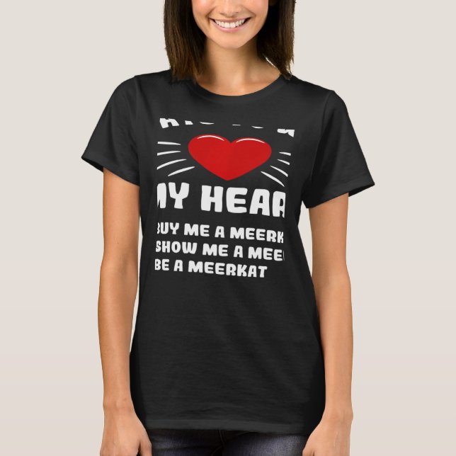 Ways To Win My Heart Meerkat Animal Meme Humour T-Shirt (Front)
