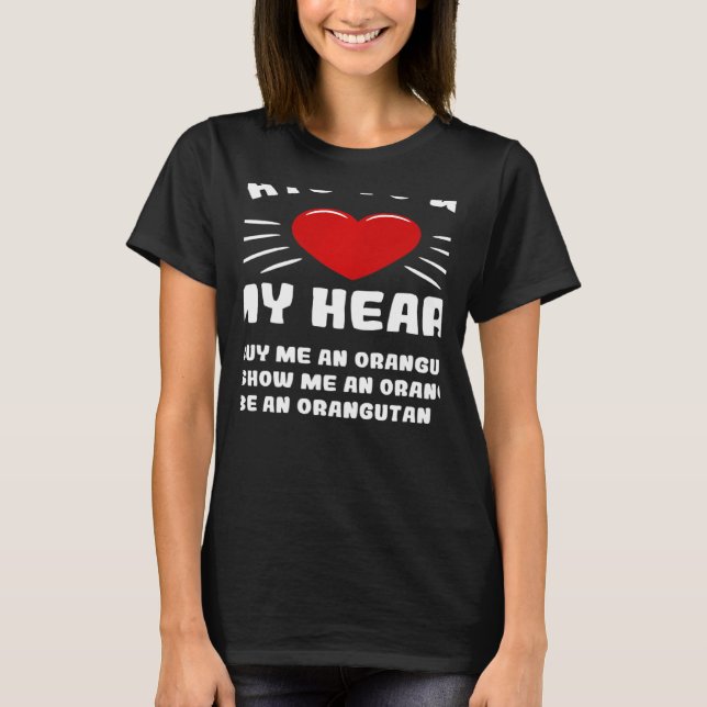Ways To Win My Heart Orangutan Animal Meme Humor T-Shirt (Front)