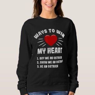 Ways To Win My Heart Ostrich Animal Meme Humor Sweatshirt