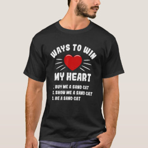 Ways To Win My Heart Sand Cat Animal Meme Humour T-Shirt