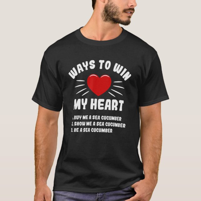 Ways To Win My Heart Sea Cucumber  Animal Meme Hum T-Shirt (Front)