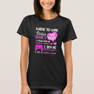 Ways To Win My Heart Video Games Gamer Valentines T-Shirt