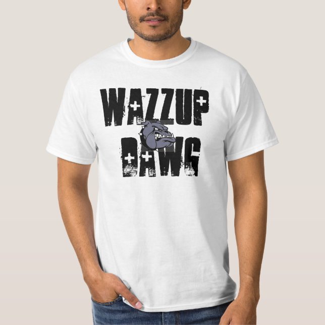 Wazzup Dawg. T-Shirt (Front)