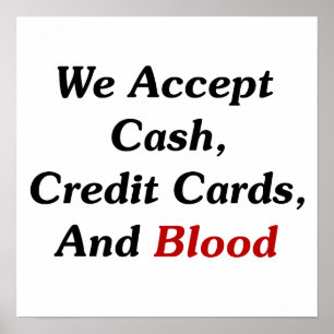 We Accept Cash, Credit Cards, And Blood Poster