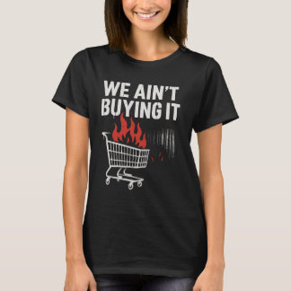 We Ain’t Buying It Protest Design T-Shirt