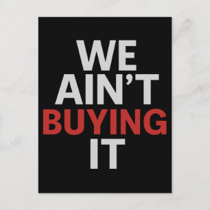 We Ain’t Buying It Protest Postcard