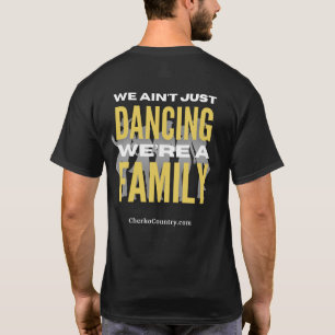 "We Ain't Just Dancing, We're a Family" T-Shirt