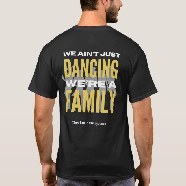 "We Ain't Just Dancing, We're a Family"  T-Shirt (Back)