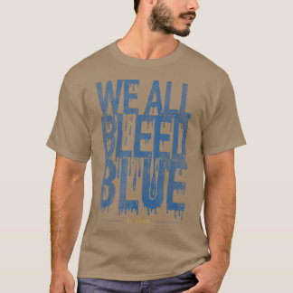 We all bleed blue Fan St T-Shirt