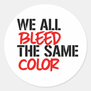 We all bleed the same colour classic round sticker