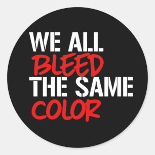 We all bleed the same colour classic round sticker