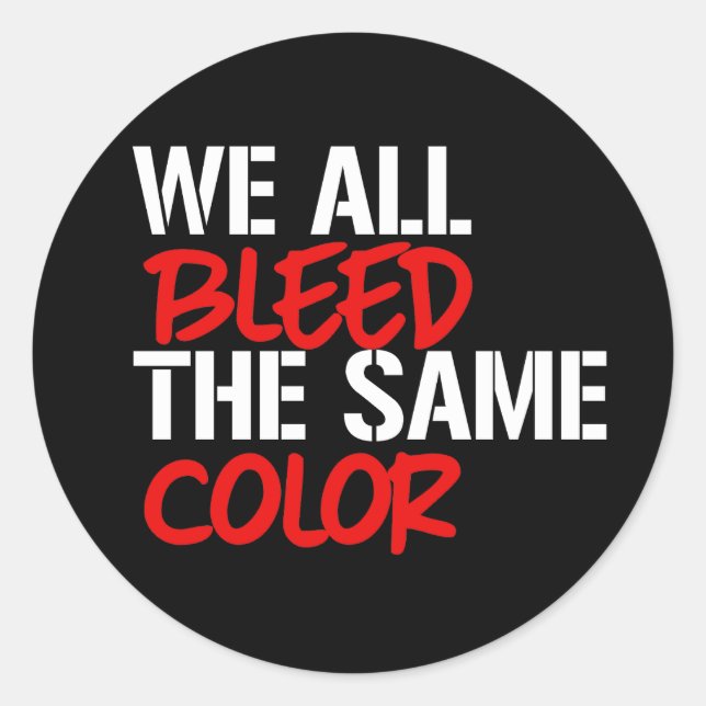 We all bleed the same colour classic round sticker (Front)