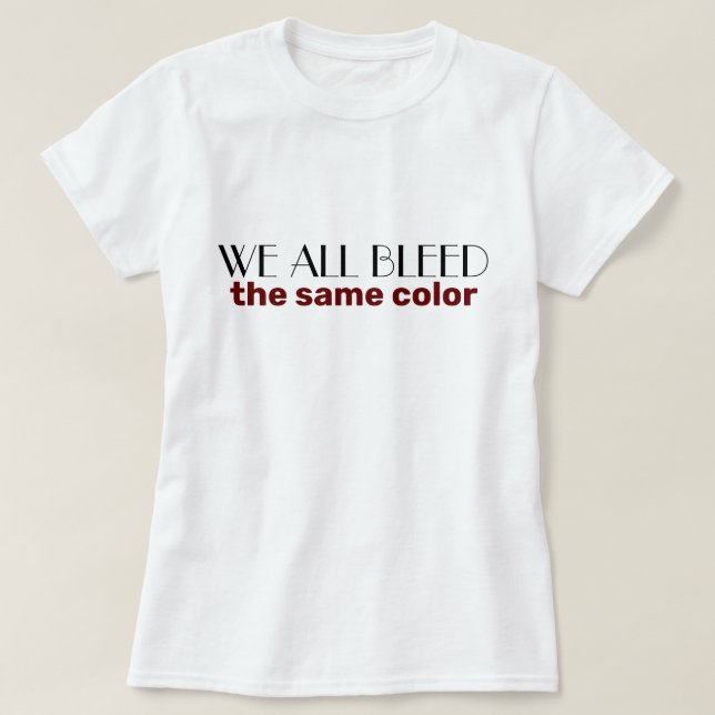 we all bleed the same colour T-Shirt (Design Front)
