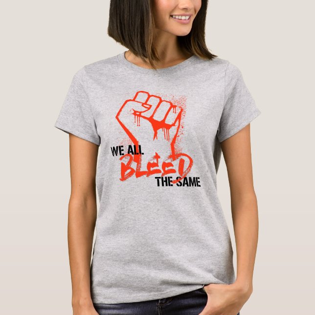 We all bleed the same T-Shirt (Front)