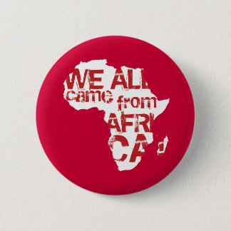 WE ALL CAME FROM AFRICA 6 CM ROUND BADGE
