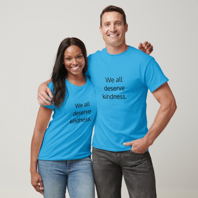 We All Deserve Kindness:  Light Blue and Black T-Shirt (Unisex)