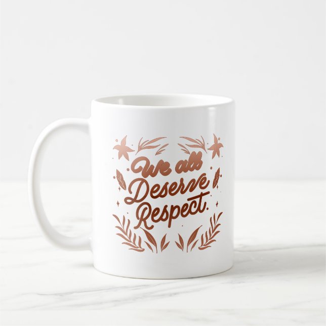 we all deserve respect coffee mug (Left)