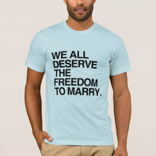 WE ALL DESERVE THE FREEDOM TO MARRY -.png T-Shirt