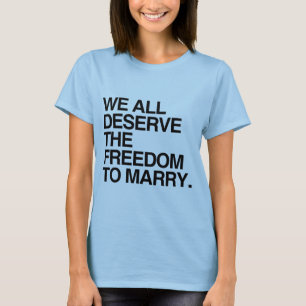 WE ALL DESERVE THE FREEDOM TO MARRY -.png T-Shirt