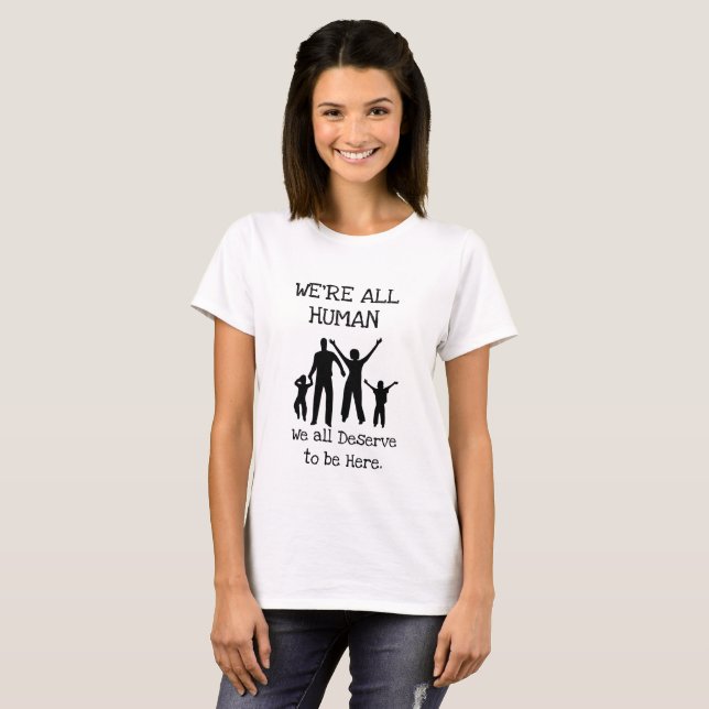 We all Deserve to be here Immigration  Shirt (Front Full)