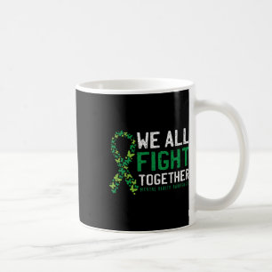We All Fight Together Mental Health Awareness Gree Coffee Mug