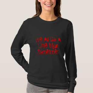 We All Go A Little Mad Sometimes T-Shirt