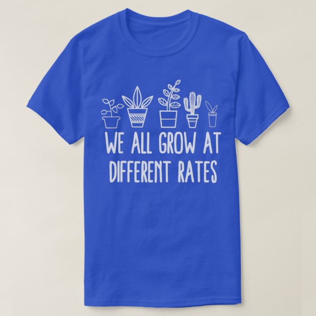 We All Grow At Different Rates Special Education T T-Shirt (Design Front)