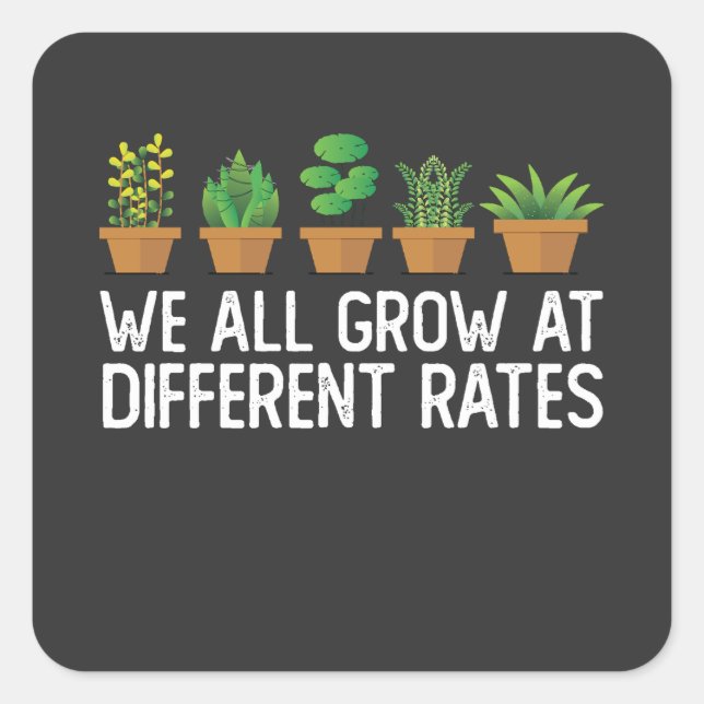 We All Grow At Different Rates Square Sticker (Front)