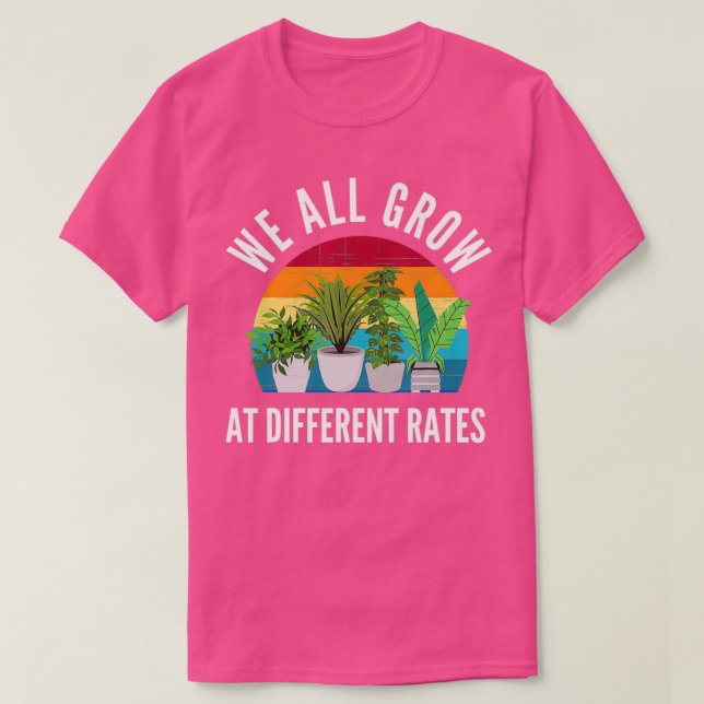 We All Grow At Different Rates Teacher Quote T-Shirt (Design Front)