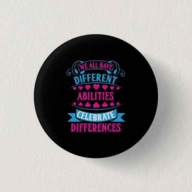 We All Have Different Abilities Celebrate Differen 3 Cm Round Badge (Front)