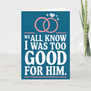 We All Know I Was Too Good For Him, Ex Wife Divorc Card