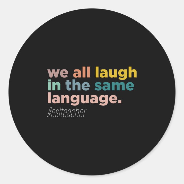 We All Laugh In The Same Language  Classic Round Sticker (Front)