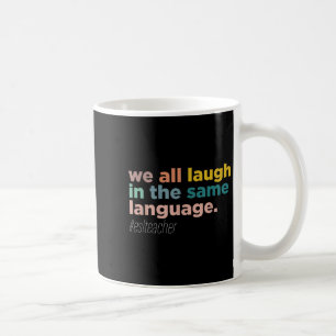 We All Laugh In The Same Language Coffee Mug