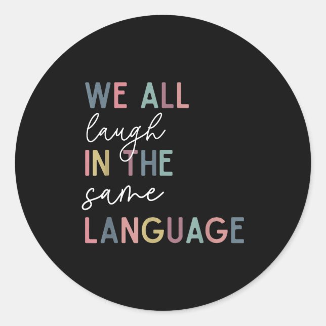 We All Laugh In The Same Language, English Languag Classic Round Sticker (Front)